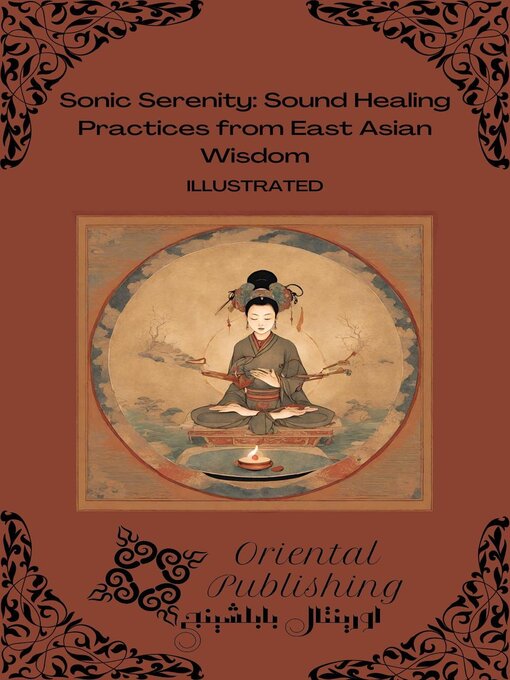 Title details for Sonic Serenity Sound Healing Practices from East Asian Wisdom by Oriental Publishing - Available